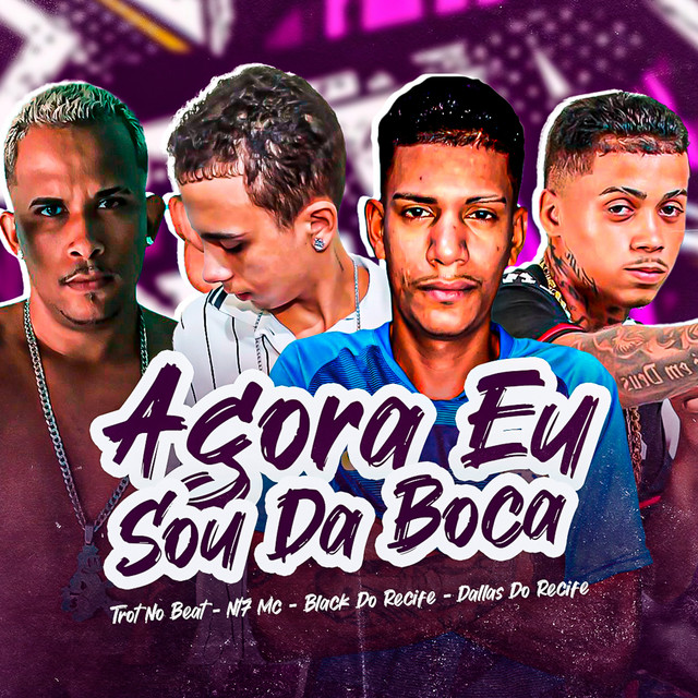 Trot No Beat, Black do Recife, Dallas do Recife e Nt7 Mc – “Agora Eu Sou da Boca”