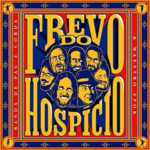 Banda De Pau e Corda e Spok – “Frevo do Hospício”