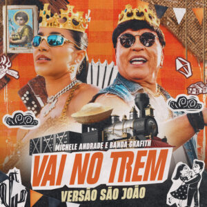 Michele Andrade e Banda Grafith – “Vai no Trem (Versão São João)”