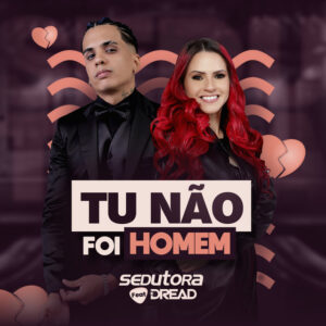 Banda Sedutora e Mc Dread – “Tu Não Foi Homem”