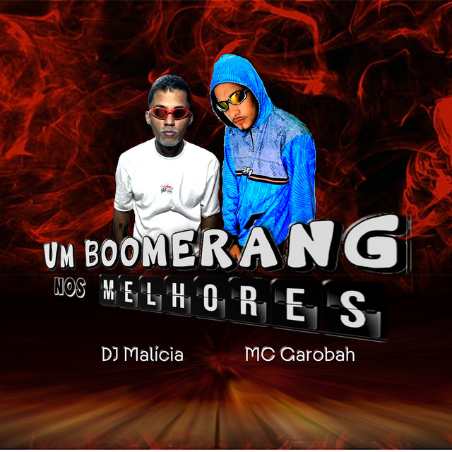 DJ Malicia e MC GAROBAH – “Um Boomerang nos Melhores”