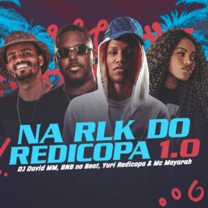 BNB No Beat, DJ David MM, Yuri Redicopa e Mc Mayarah – “NA RLK DO REDICOPA 1.0”