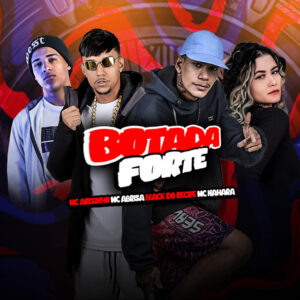 Black do Recife, Mc Abrisa, Mc Arizinho e MC NAHARA – “Botada Forte”