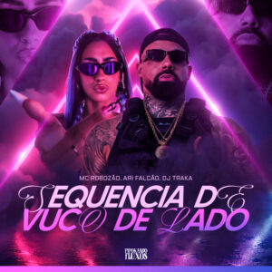 Ari Falcão, Mc Robozão, DJ TRAKA e PIPOKANDO FLUXOS – “Sequência de Vuco de Lado”