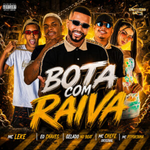 Gelado No Beat, Mc chefe original, Eo Chaves, MC Pipokinha e MC Leke – “BOTA COM RAIVA”