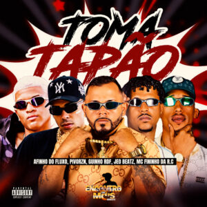 Afinho do Fluxo, Pivorzn, JEO BEATZ, GUINHO RDF e Mc Fininho Da RC – “TOMA TAPÃO”