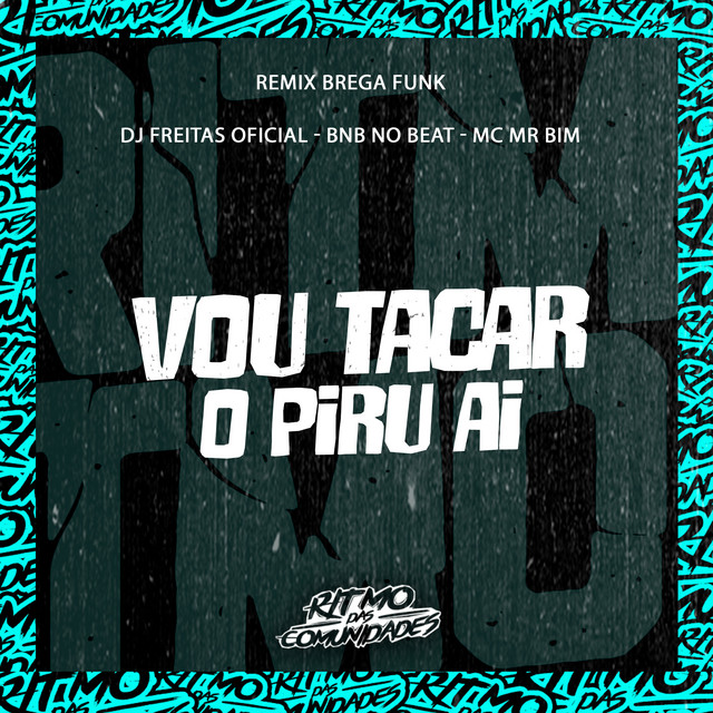 BNB No Beat, Dj Freitas Oficial e Mc Mr. Bim – “Vou Tacar o Piru Aí”