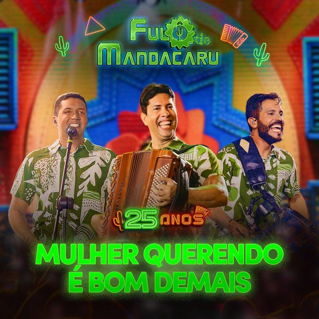 Fulô de Mandacaru – “Mulher Querendo é Bom Demais – 25 Anos – Ao Vivo em Cruz das Almas/BA”