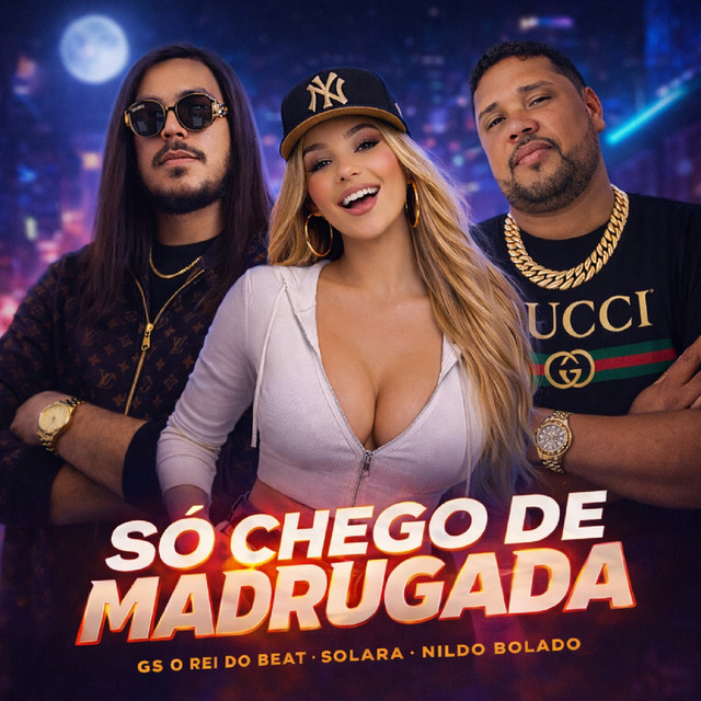 GS O Rei do Beat, Nildo Bolado e SOLARA – “Só Chego de Madrugada”