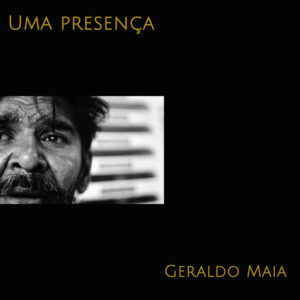 Geraldo Maia – “Uma Presença”