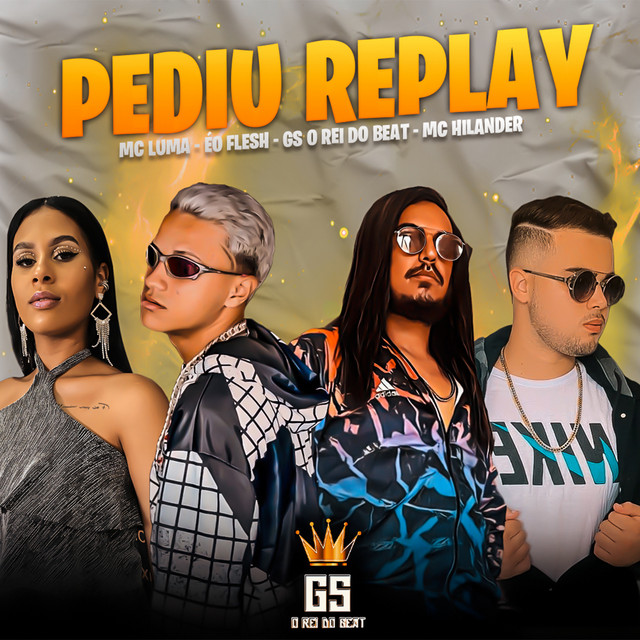 GS O Rei do Beat, MC Hilander, ÉO Flesh e Mc Luma – “Pediu Replay”