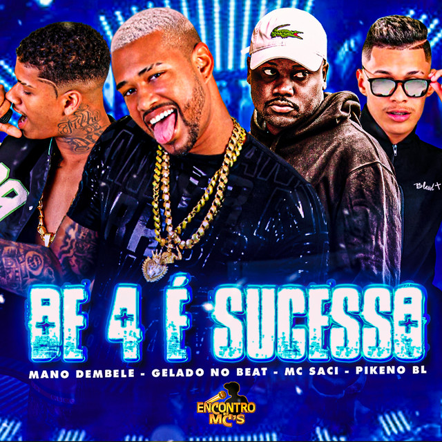 Gelado No Beat, Mano dembele, Pikeno BL e MC Saci – “De 4 É Sucesso”