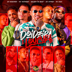 Gelado No Beat, Eo cifrão, Eo Neguinho, MC Saci e Mc Patinhas – “Doideira e Loucura”