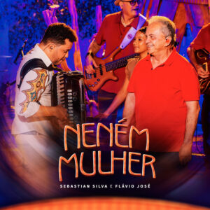 Flávio José e Sebastian Silva – “Neném Mulher”