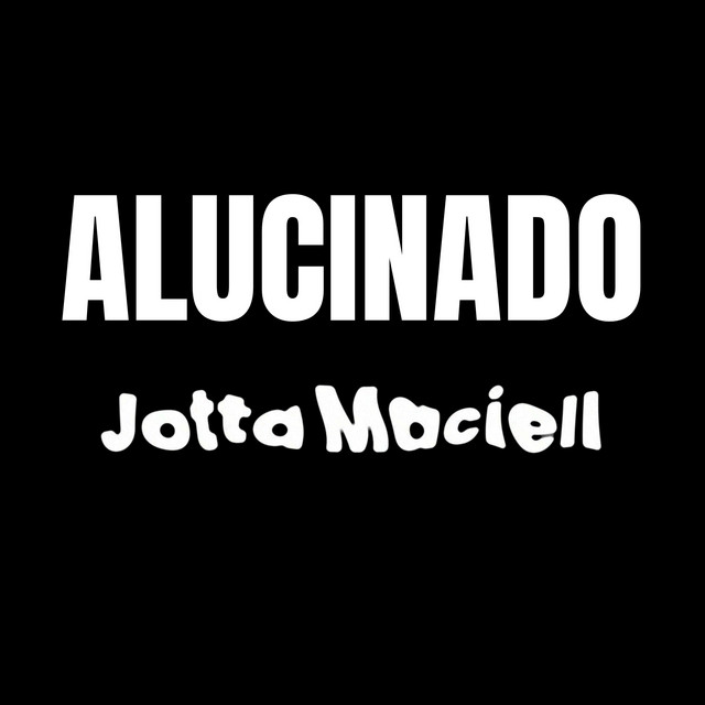 Jotta Maciell – “ALUCINADO”
