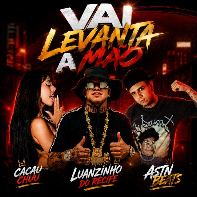 Luanzinho do Recife, ASTN Beats e CACAU CHUU – “Vai Levanta a Mão”