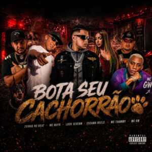 Luck Sevenn, Mc Gw, Mc Mayk, Escama Reels e Zoinho no Beat – “Bota Seu Cachorrão”