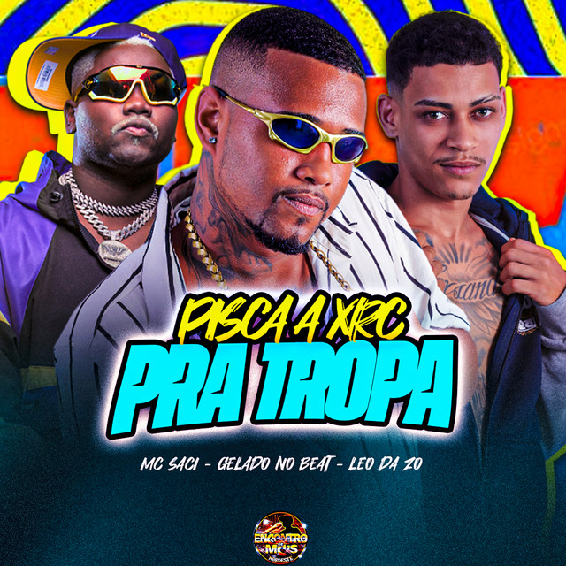 Gelado No Beat, MC Saci e Leo Da Zo – “Pisca a Xrc pra Tropa”