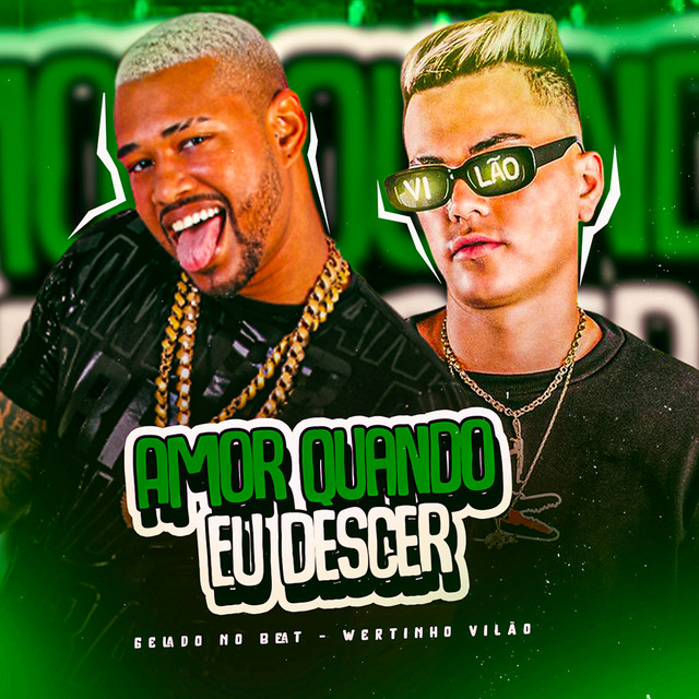 Gelado No Beat e Wertinho Vilão – “Amor Quando Eu Descer”