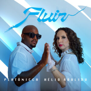 Platônicca e Hélio Abulidu – “Fluir”