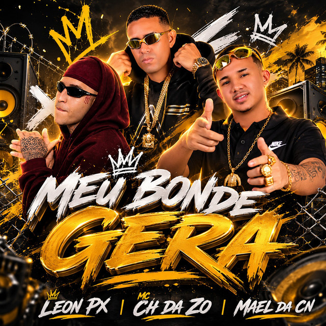 LEON PX, Mael da CN e MC CH da Z.O – “Meu Bonde Gera”