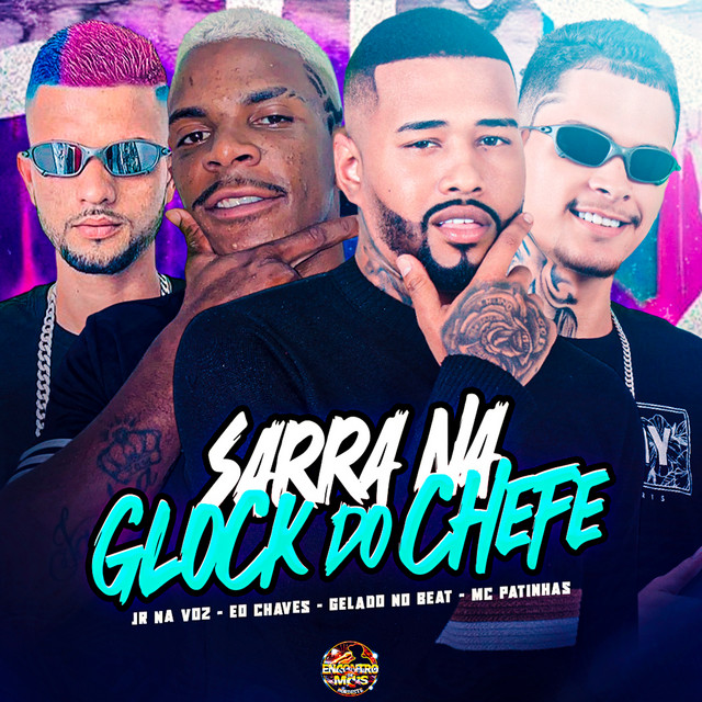 Gelado No Beat, Jr Na Voz, Eo Chaves e Mc Patinhas – “Sarra na Glock do Chefe”