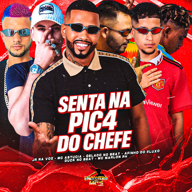 Gelado No Beat, Afinho do Fluxo, Jr Na Voz, Duck no Beat e MC Astucia – “Senta na Pic4 do Chefe”