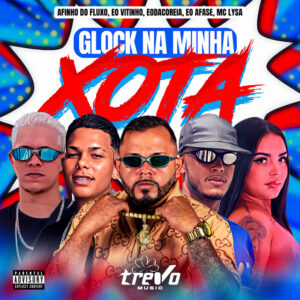 Afinho do Fluxo, Eo Vitinho, Eo Da Coreia, eo Afase e Mc Lysa – “GLOCK NA MINHA XOTA”