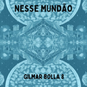 Gilmar Bolla 8 e Combo X – “Nesse Mundão”