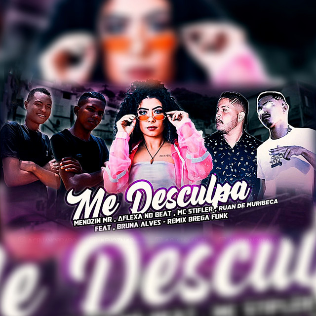 Ruan de Muribeca, Aflexa no Beat, Mc Stifler o Peste, Menozin MR e MC Bruna Alves – “Me Desculpa [Remix Brega Funk]”