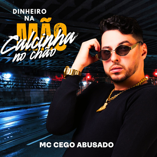 MC Cego Abusado – “dinheiro na mão calcinha no chão”