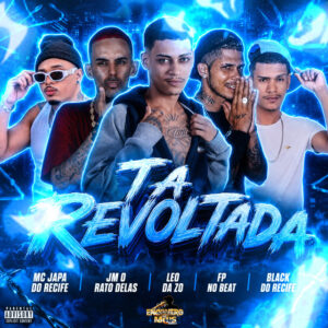 Black do Recife, MC Japa do Recife, Leo Da Zo, Jm O Rato Delas e FP no Beat – “TÁ REVOLTADA”