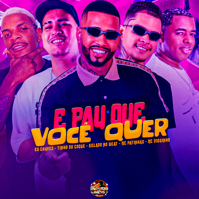 Gelado No Beat, Tinho do Coque, Mc Patinhas, Eo Chaves e Mc Diguinho – “É Pau Que Você Quer”