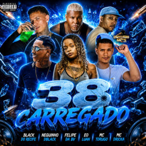 Black do Recife, Neguinho DBlack, Eo Luan, Felipe da Bv e MC Torugo – “38 Carregado”