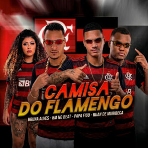 Ruan de Muribeca, Papa Figo, BM no Beat e MC Bruna Alves – “Camisa do Flamengo”