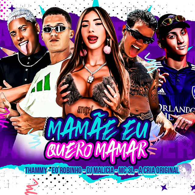 Thammy, DJ Malicia, É o Robinho, A Cria Original e MC 3L – “Mamãe Eu Quero Mamar”
