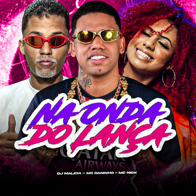 DJ Malicia, Mc Daninho e Mc Nick – “Na Onda do Lança”