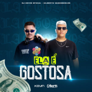 Dj Kevin Oficial e Gilberto Vasconcelos – “Ela É Gostosa”