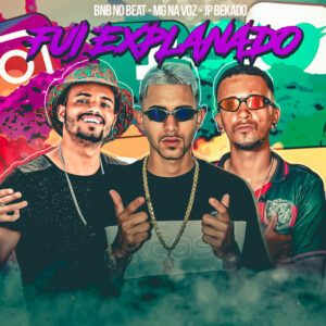 BNB No Beat, MG na Voz e JP Bekado – “Fui Explanado”