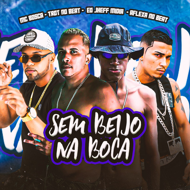 Trot No Beat, Eo Jheff Midia, Mc Bosca e Aflexa no Beat – “Sem Beijo na Boca”