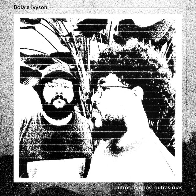 IVYSON e Bola – “Outros Tempos, Outras Ruas”