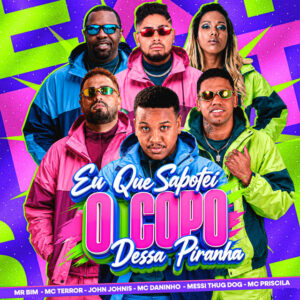 John Johnis, Mc Terror, Mc Daninho, messi thug dog e Mc Mr. Bim – “Eu que sabotei o copo dessa piranha”