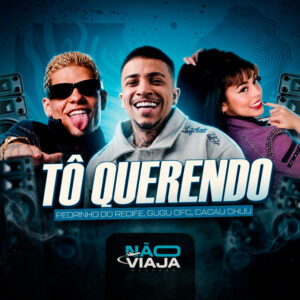 Gugu Ofc, Pedrinho do Recife, Zoinho no Beat e CACAU CHUU – “Tô Querendo”