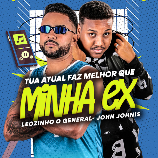 Leozinho O General e John Johnis – “Tua Atual Faz Melhor Que Minha Ex”