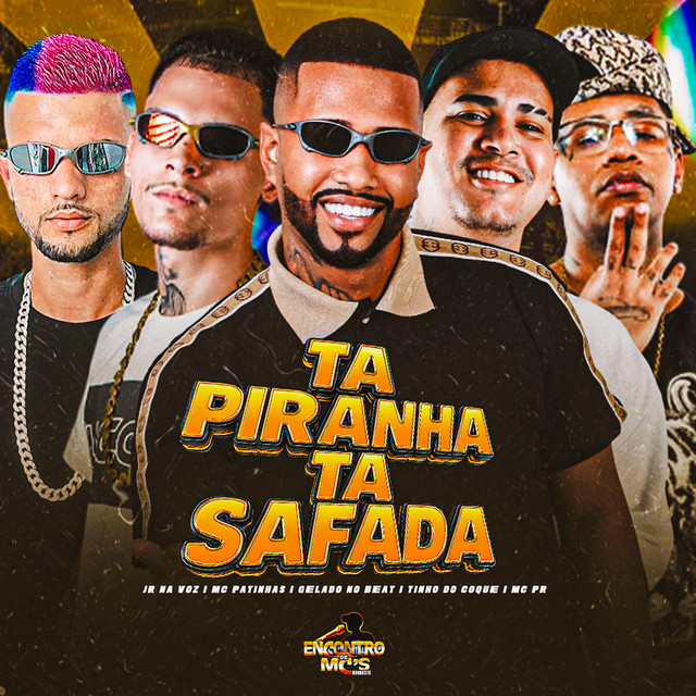 Gelado No Beat, Tinho do Coque, Mc Patinhas, Jr Na Voz e MC PR – “Ta Piranha, Ta Safada”