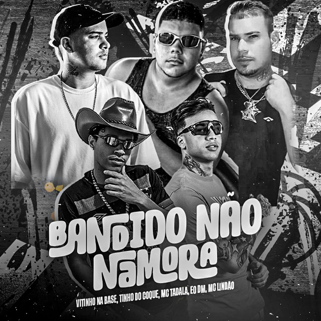 Tinho do Coque, Vitinho Na Base, Mc Tadala, Mc Lindão e Eo Dm – “Bandido Não Namora”