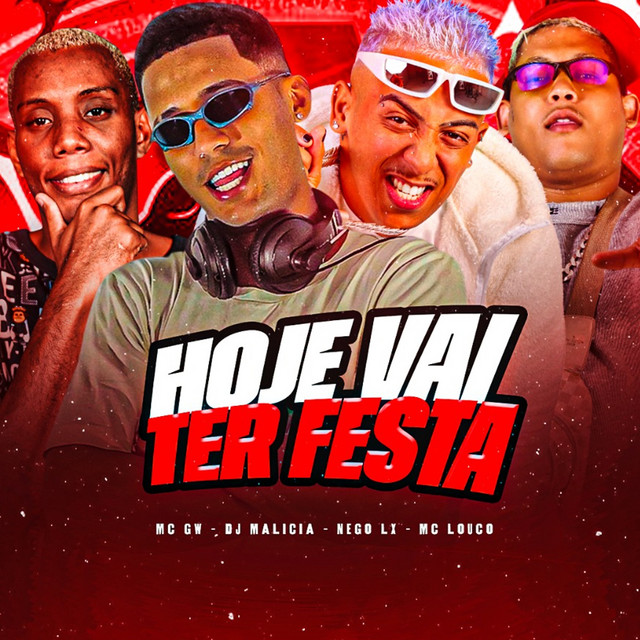 DJ Malicia, MC Louco, Nego Lx e Mc Gw – “Hoje Vai Ter Festa”