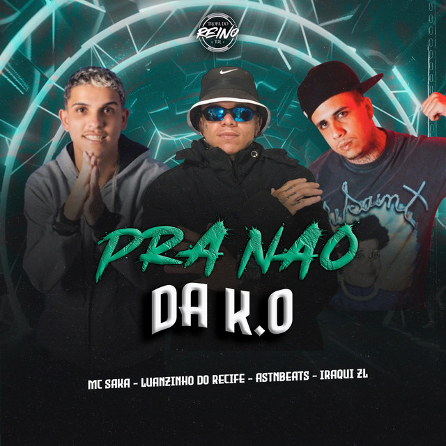Luanzinho do Recife, astnbeats, MC Saka, TROPA DO REINO e MC Iraqui ZL – “PRA NÃO DA KO”