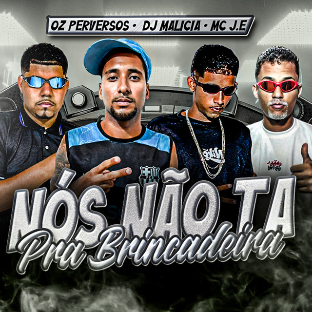 Oz Perversos, DJ Malicia e MC J.E – “Nós Não Ta pra Brincadeira”