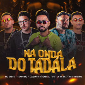 Leozinho O General, Ykaro MC, PistenNaVoz e Mc Sheck – “Na Onda do Tadala”